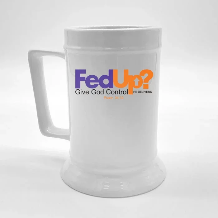 Fed Up Give God Control He Delivers Front & Back Beer Stein