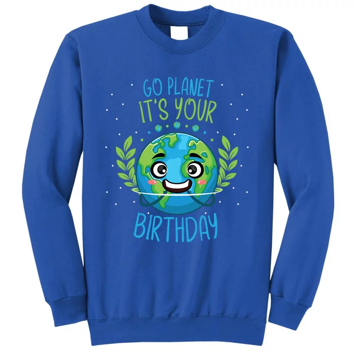 Funny Earth Day Planet Birthday Green Blue World Gift Tall Sweatshirt