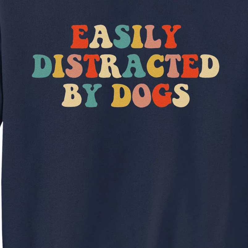 Funny Easily Distracted By Dogs Mom Puppy Retro Tall Sweatshirt