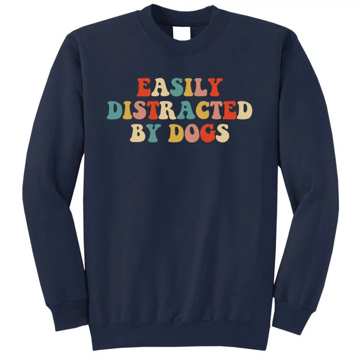 Funny Easily Distracted By Dogs Mom Puppy Retro Tall Sweatshirt