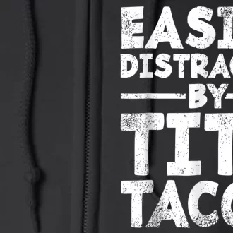 Funny Easily Distracted By Tits And Tacos Gift Adult Humor Gift Full Zip Hoodie