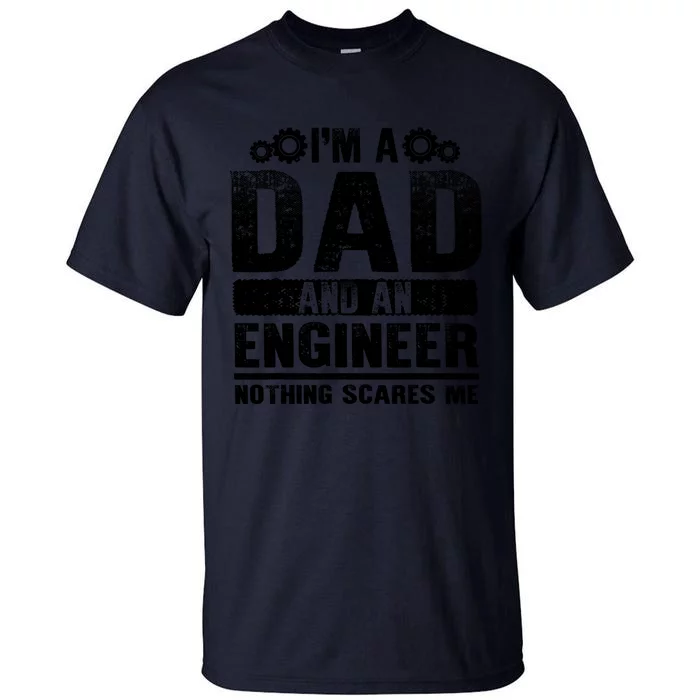 Funny Engineer Dad Art For Men Father Day Engineering Lovers T Tall T-Shirt