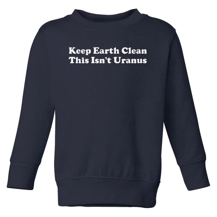 Funny Earth Day Gift For Or Women Toddler Sweatshirt