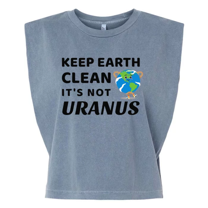 Funny Earth Day Keep Earth Clean It's Not Uranus Garment-Dyed Women's Muscle Tee