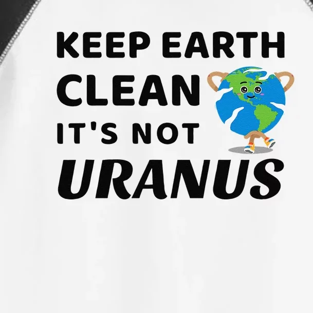 Funny Earth Day Keep Earth Clean It's Not Uranus Toddler Fine Jersey T-Shirt