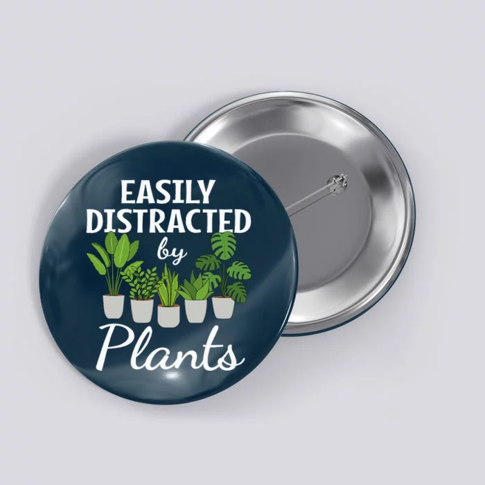 Funny Easily Distracted By Plants Succulent Gardening Garden Button