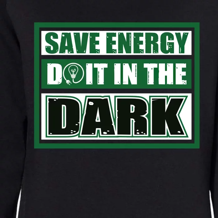 Funny Earth Day Save Energy Do It In The Dark Gift Womens California Wash Sweatshirt