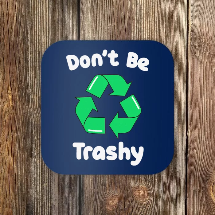 Funny Earth Day Recycling Don't Be Trashy Coaster