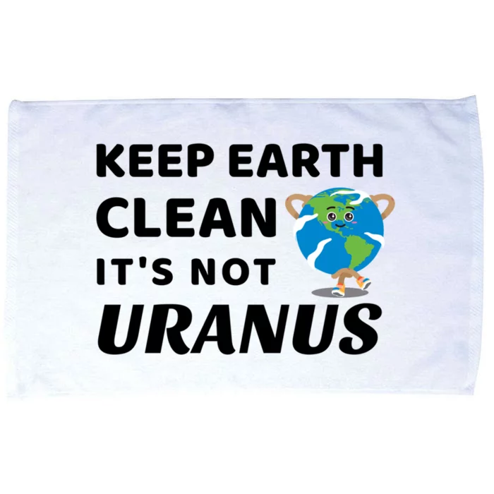 Funny Earth Day Cute Gift Keep Earth Clean It's Not Uranus Funny Gift Microfiber Hand Towel