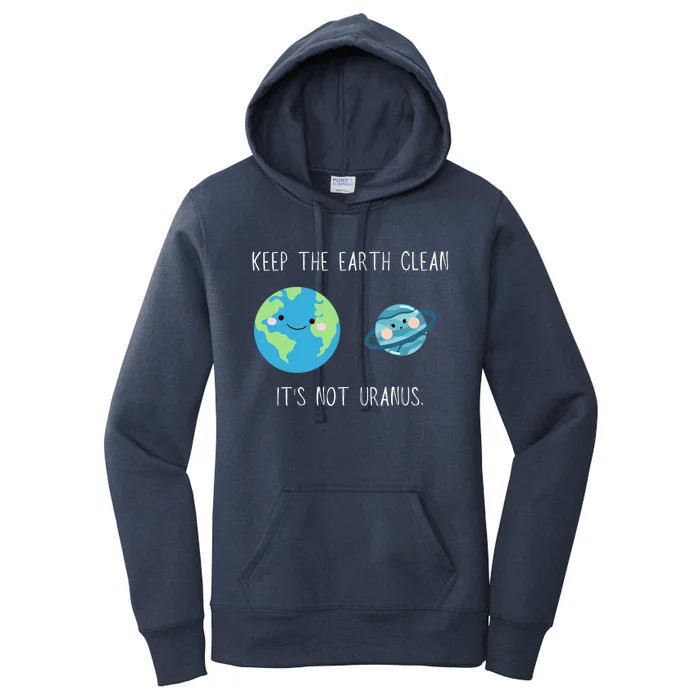 Funny Earth Day Keep The Earth Clean It's Not Uranus Gift Women's Pullover Hoodie