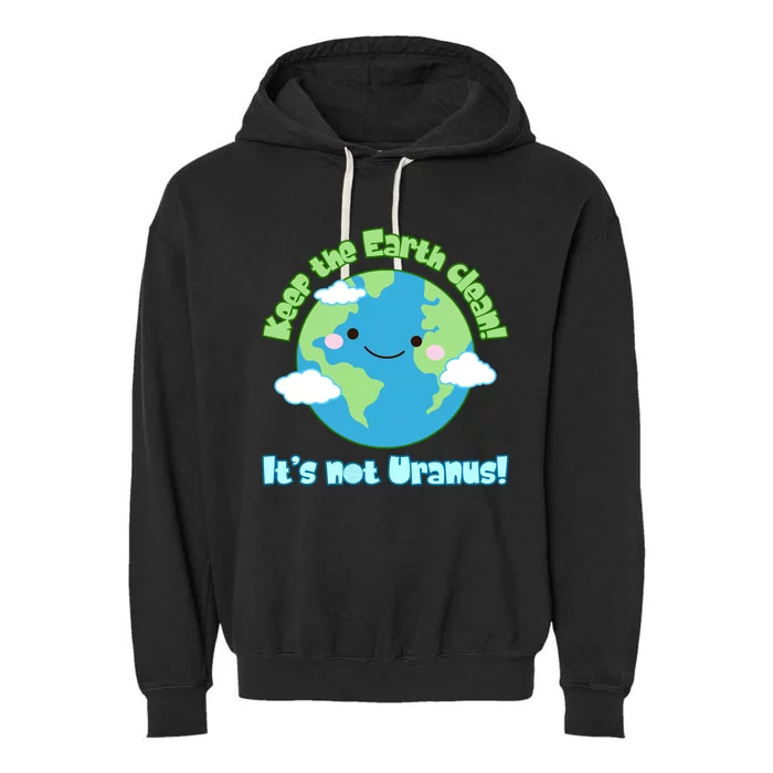 Funny Earth Day Keep The Earth Clean It's Not Uranus Meaningful Gift Garment-Dyed Fleece Hoodie