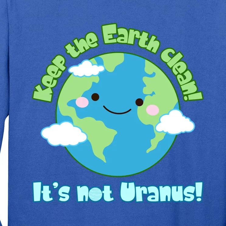 Funny Earth Day Keep The Earth Clean It's Not Uranus Meaningful Gift Long Sleeve Shirt