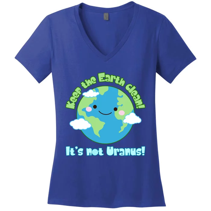 Funny Earth Day Keep The Earth Clean It's Not Uranus Meaningful Gift Women's V-Neck T-Shirt