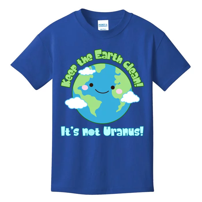 Funny Earth Day Keep The Earth Clean It's Not Uranus Meaningful Gift Kids T-Shirt