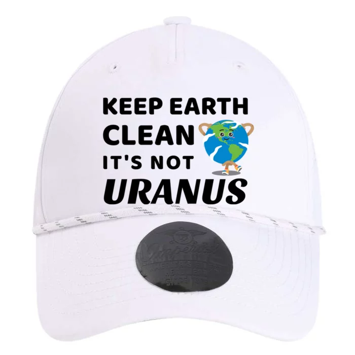 Funny Earth Day Gift Keep Earth Clean Its Not Uranus Gift Performance The Dyno Cap