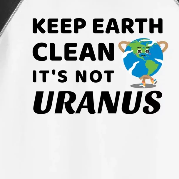 Funny Earth Day Gift Keep Earth Clean Its Not Uranus Gift Toddler Fine Jersey T-Shirt