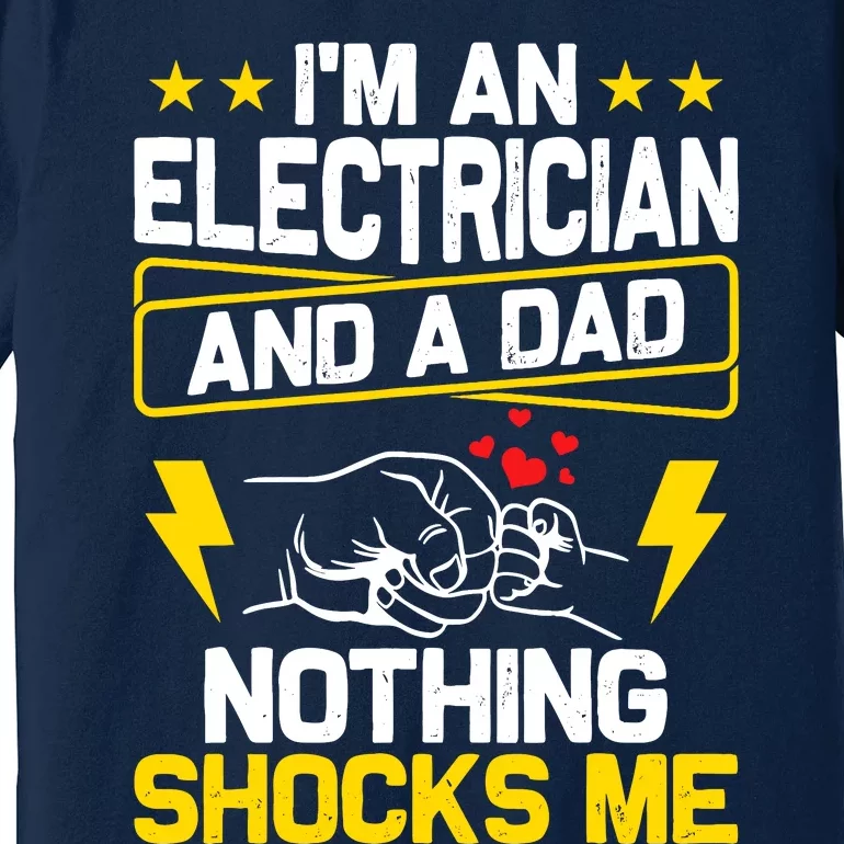 Funny Electrician Design For Dad Electrical Engineer Him Premium T-Shirt