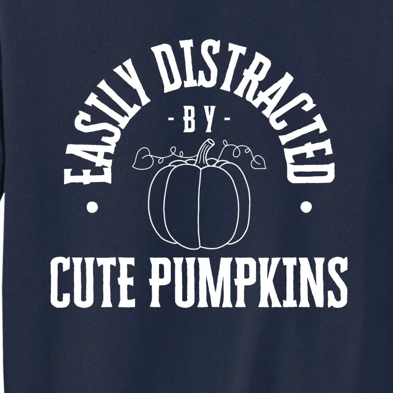 Funny Easily Distracted By Cute Pumpkins Fall Halloween Tall Sweatshirt