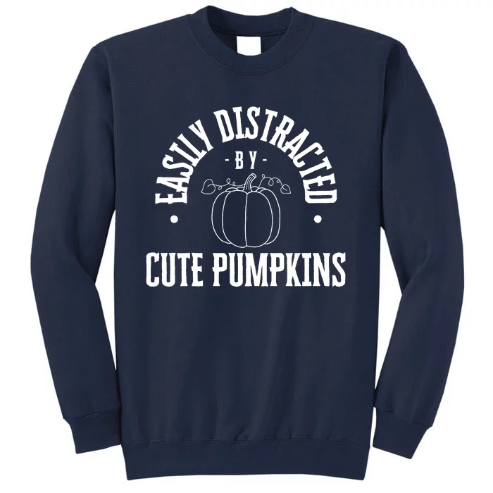 Funny Easily Distracted By Cute Pumpkins Fall Halloween Tall Sweatshirt