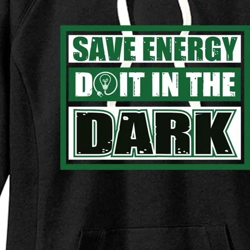 Funny Earth Day Save Energy Do It In The Dark Gift Great Gift Women's Fleece Hoodie