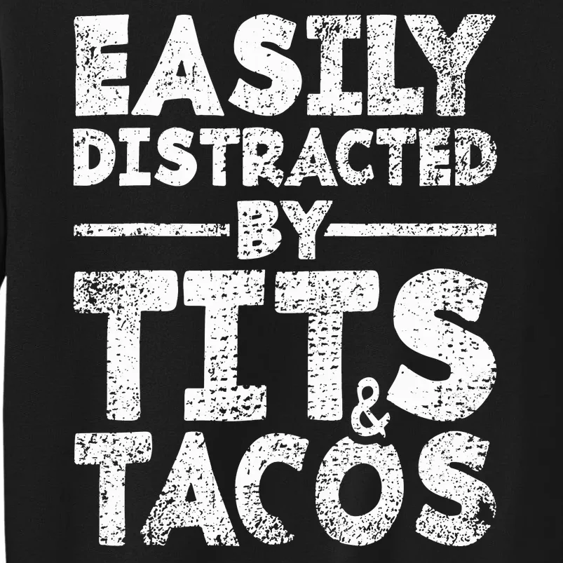 Funny Easily Distracted By Tits And Tacos Gift Adult Humor Gift Tall Sweatshirt