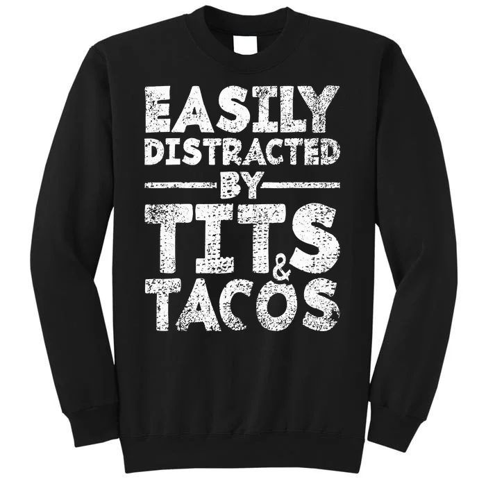 Funny Easily Distracted By Tits And Tacos Gift Adult Humor Gift Tall Sweatshirt