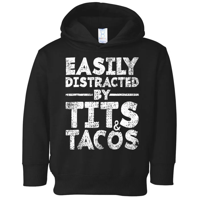 Funny Easily Distracted By Tits And Tacos Gift Adult Humor Gift Toddler Hoodie