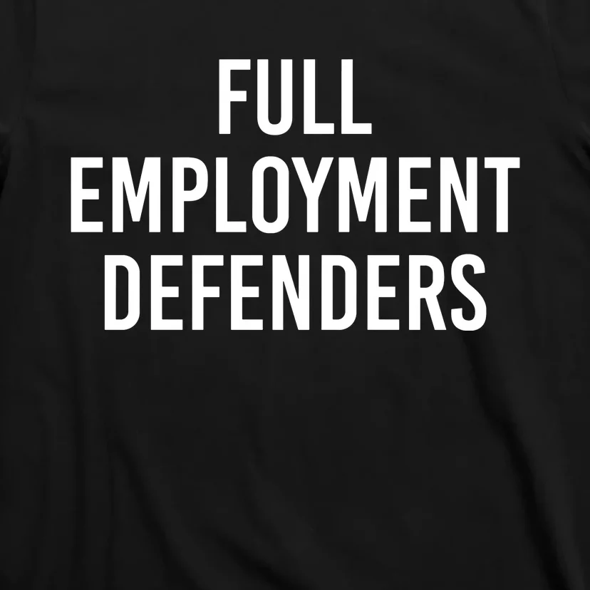 Full Employment Defenders T-Shirt