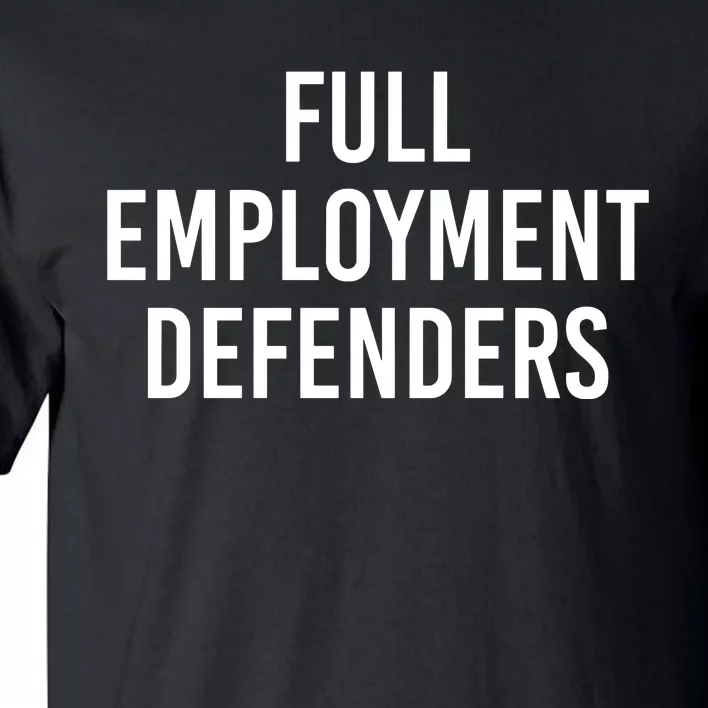 Full Employment Defenders Tall T-Shirt