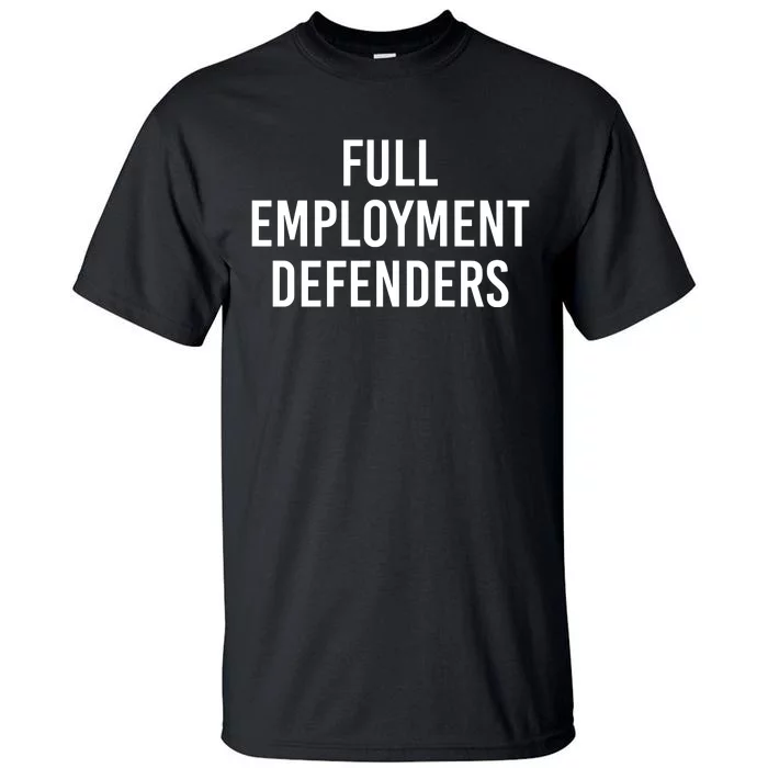 Full Employment Defenders Tall T-Shirt