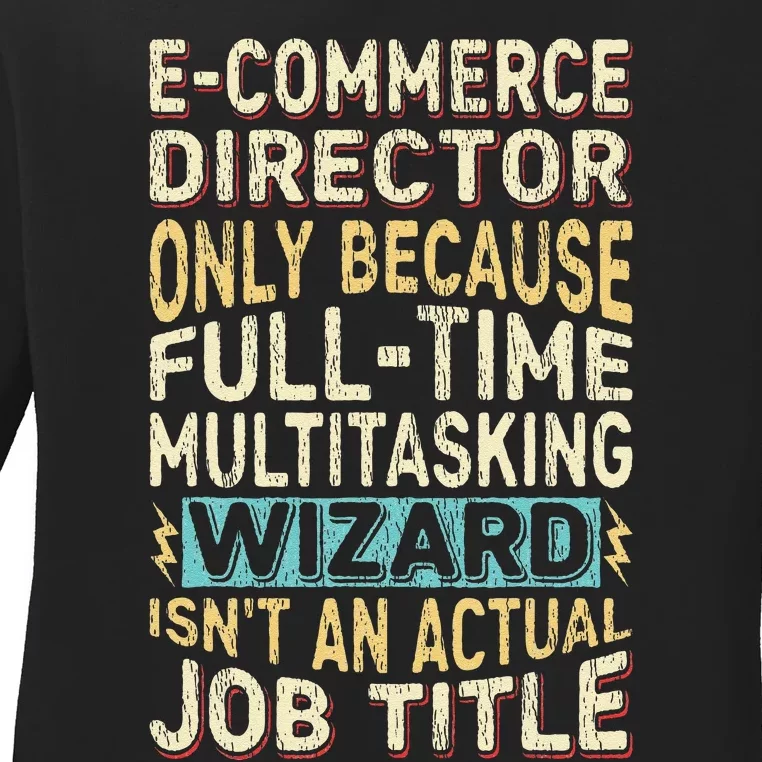 Funny Ecommerce Director Multitasking Wizard Quote Ladies Long Sleeve Shirt