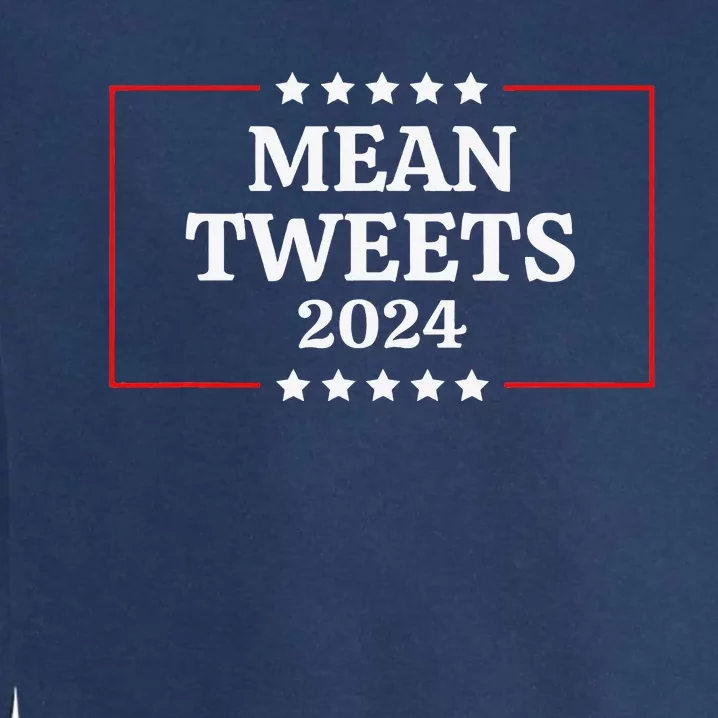 Funny Election Design Mean Tweets 2024 Garment-Dyed Sweatshirt