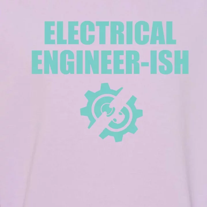 Funny Electrical Engineer Student Ish Engineer Major Pun Funny Gift Garment-Dyed Sweatshirt