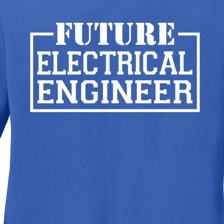 Future Electrical Engineer Funny Electrical Technological Gift Ladies Long Sleeve Shirt