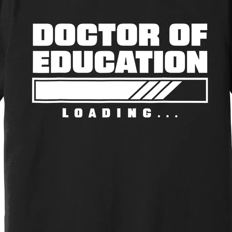 Future Edd Ed.D Loading Doctor Of Education Premium T-Shirt