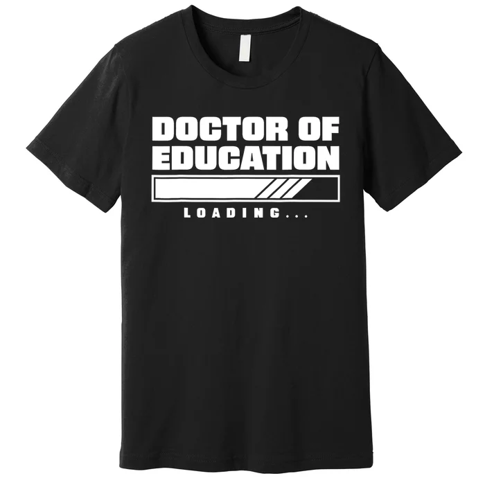 Future Edd Ed.D Loading Doctor Of Education Premium T-Shirt