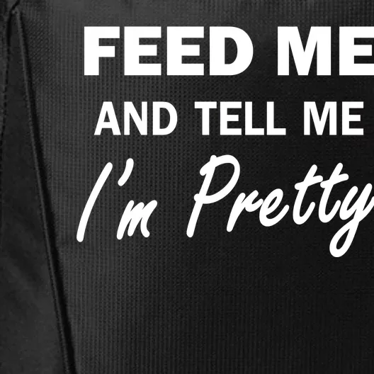 Feed Me And Tell Me I'm Pretty City Backpack