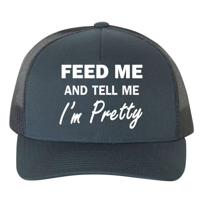 Feed Me And Tell Me I'm Pretty Yupoong Adult 5-Panel Trucker Hat