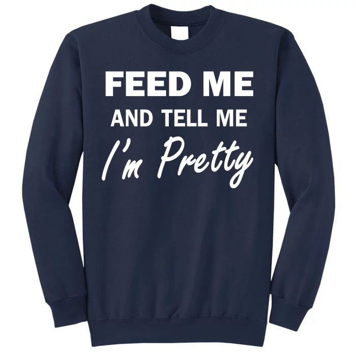 Feed Me And Tell Me I'm Pretty Sweatshirt