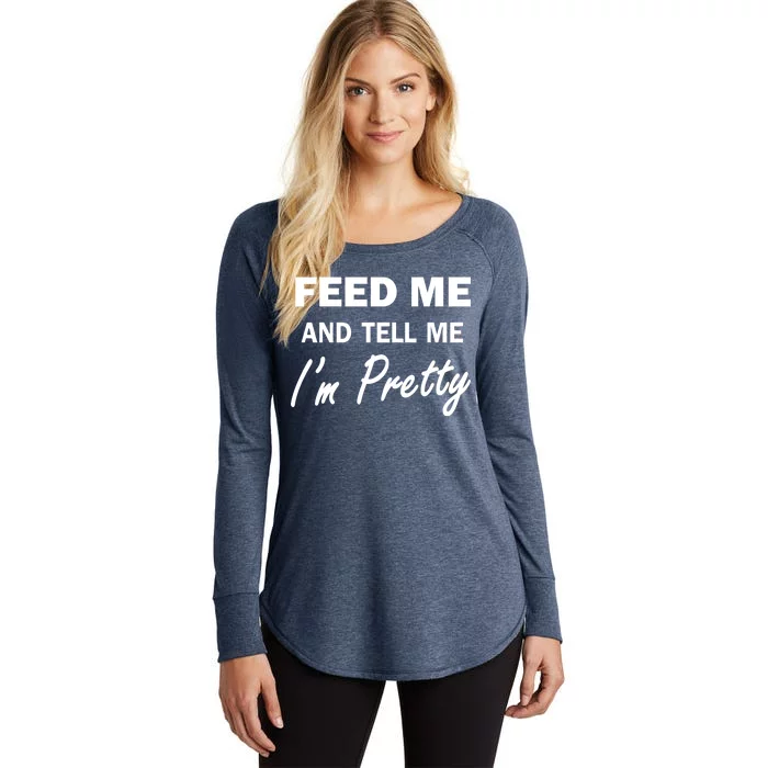 Feed Me And Tell Me I'm Pretty Women's Perfect Tri Tunic Long Sleeve Shirt