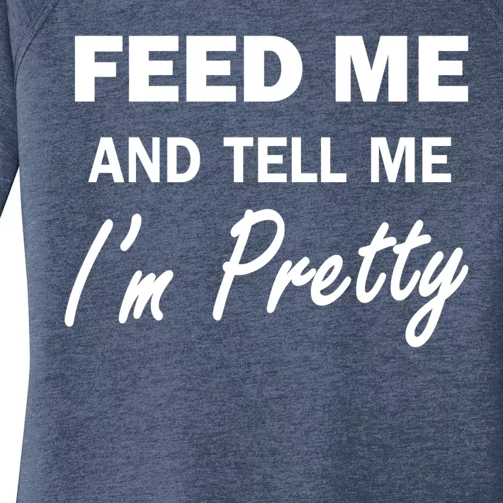 Feed Me And Tell Me I'm Pretty Women's Perfect Tri Tunic Long Sleeve Shirt