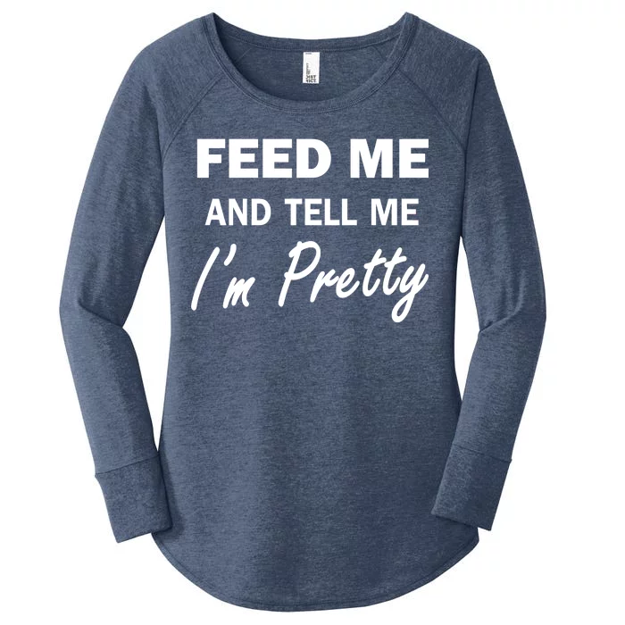 Feed Me And Tell Me I'm Pretty Women's Perfect Tri Tunic Long Sleeve Shirt