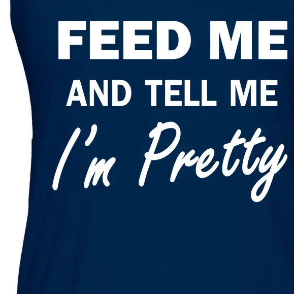 Feed Me And Tell Me I'm Pretty Ladies Essential Flowy Tank