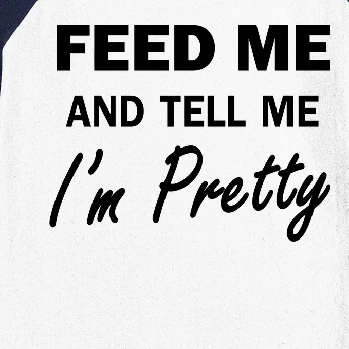 Feed Me And Tell Me I'm Pretty Baseball Sleeve Shirt