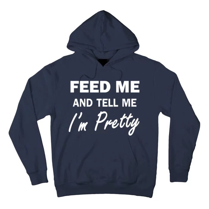 Feed Me And Tell Me I'm Pretty Tall Hoodie