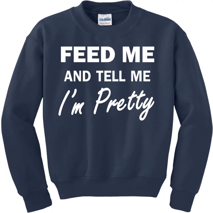 Feed Me And Tell Me I'm Pretty Kids Sweatshirt