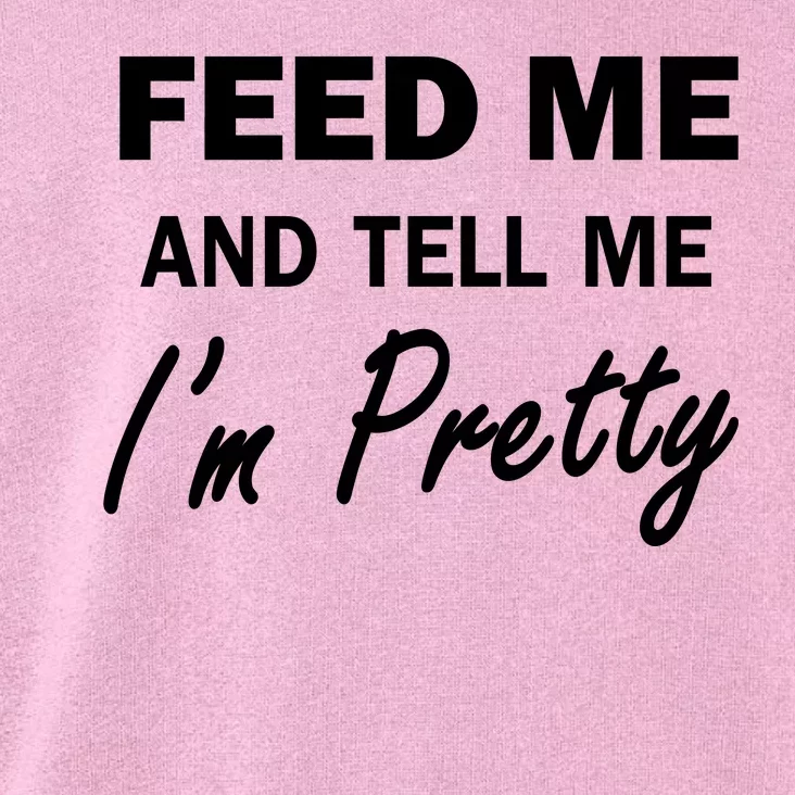 Feed Me And Tell Me I'm Pretty Toddler Hoodie