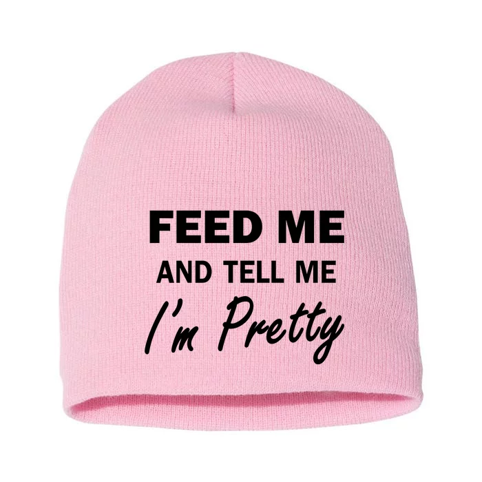 Feed Me And Tell Me I'm Pretty Short Acrylic Beanie