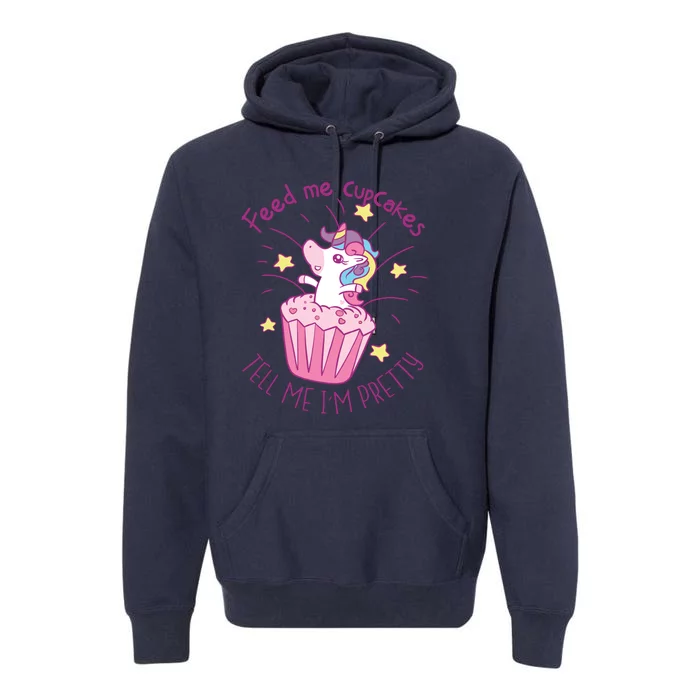 Feed Me Cupcakes Tell Me I'm Pretty Premium Hoodie