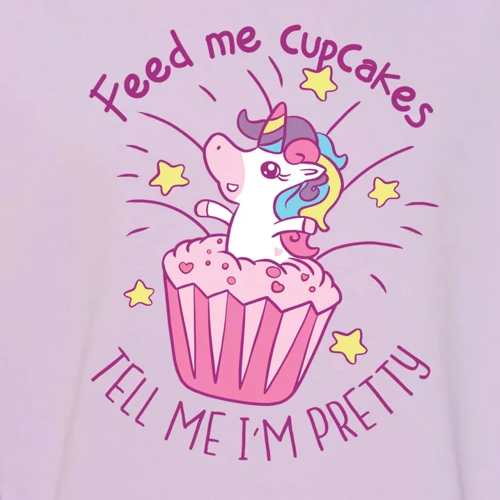 Feed Me Cupcakes Tell Me I'm Pretty Garment-Dyed Sweatshirt